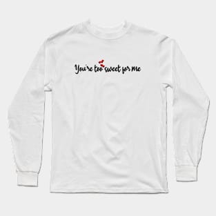 too sweet Long Sleeve T-Shirt